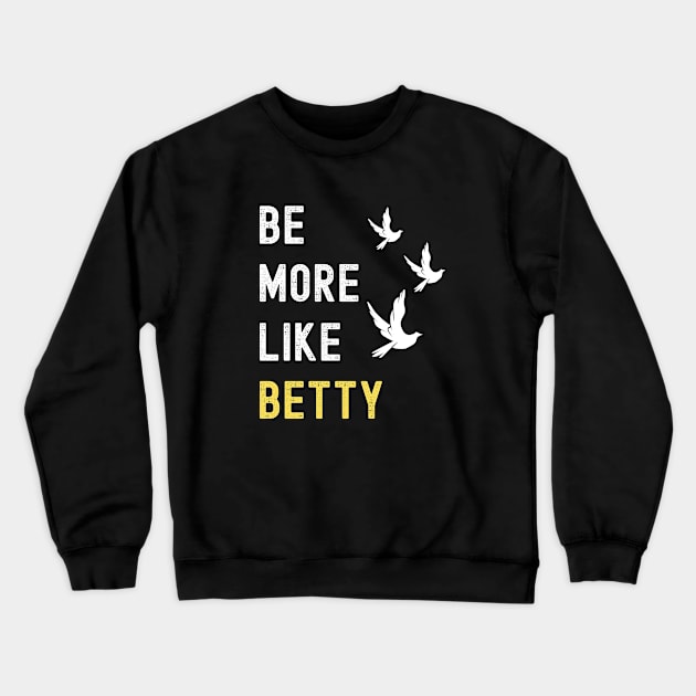 BE MORE LIKE BETTY Crewneck Sweatshirt by apparel.tolove@gmail.com